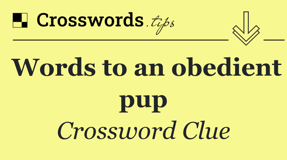 Words to an obedient pup