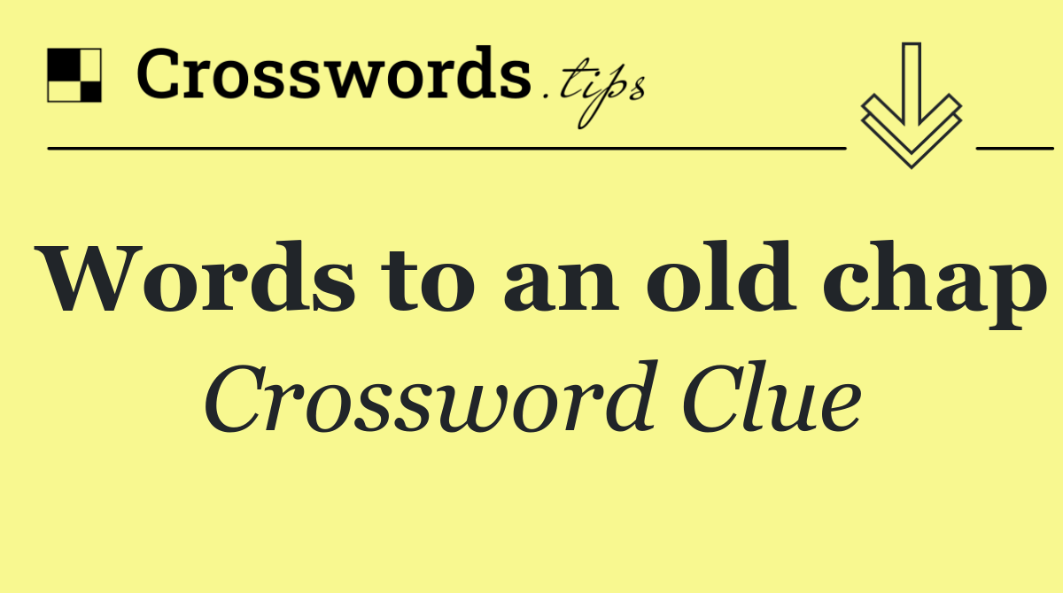 Words to an old chap