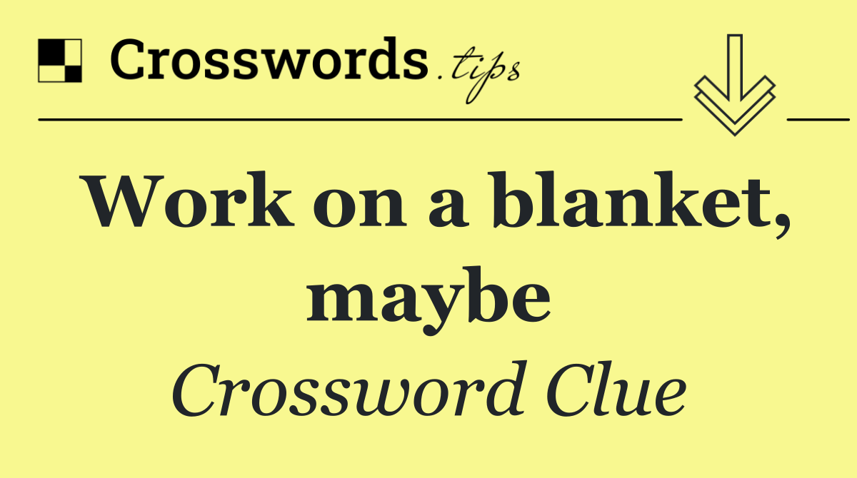 Work on a blanket, maybe