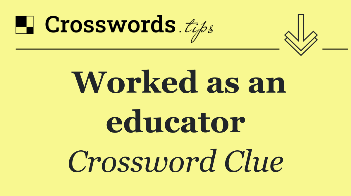 Worked as an educator