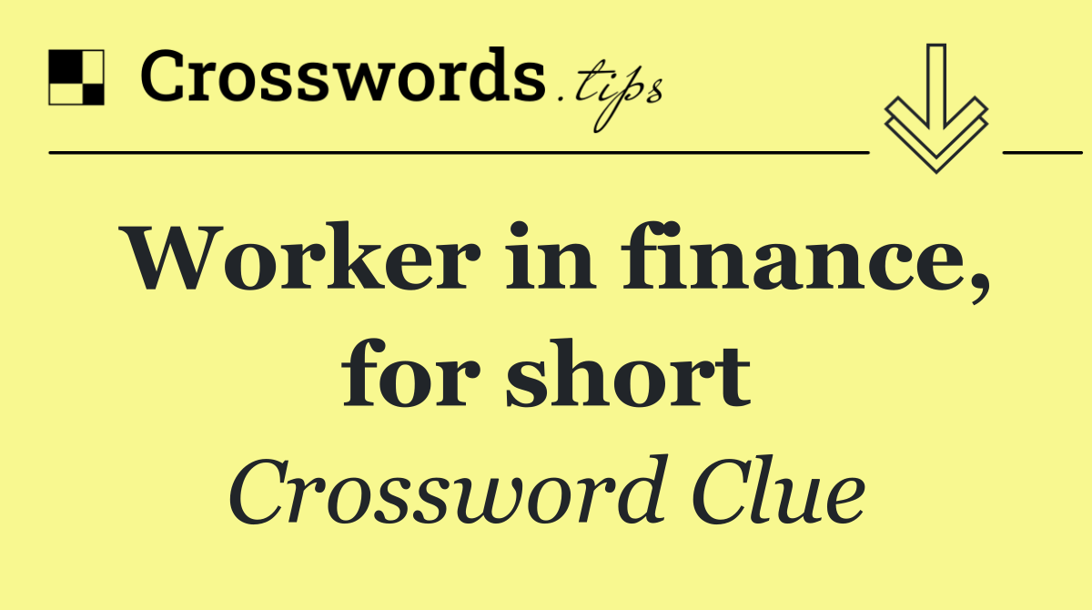 Worker in finance, for short