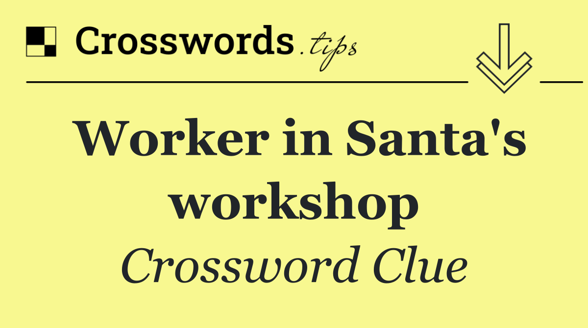 Worker in Santa's workshop