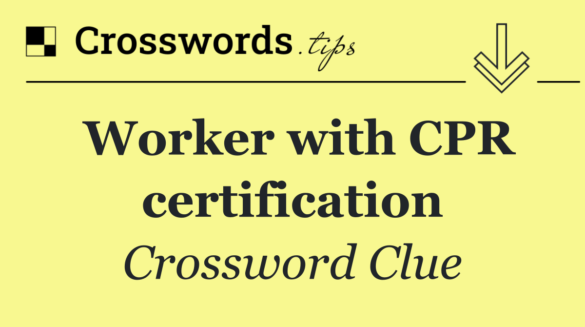 Worker with CPR certification