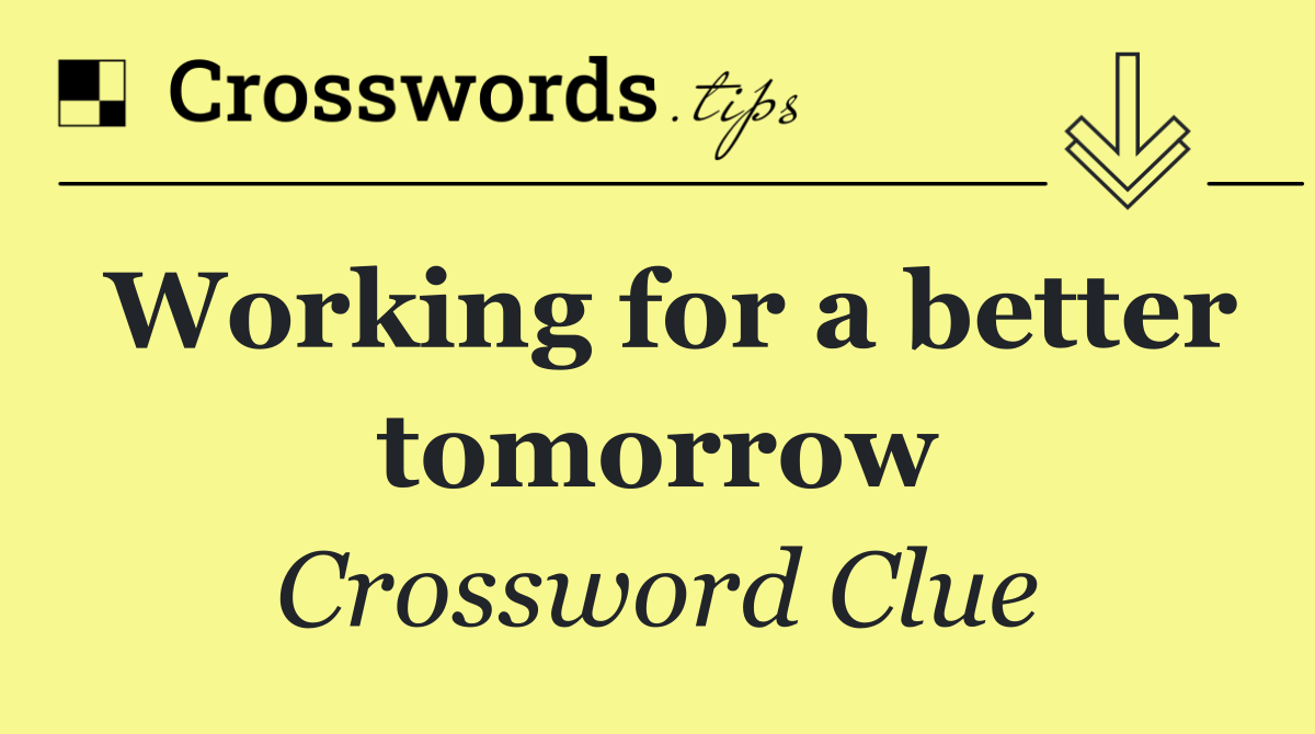 Working for a better tomorrow