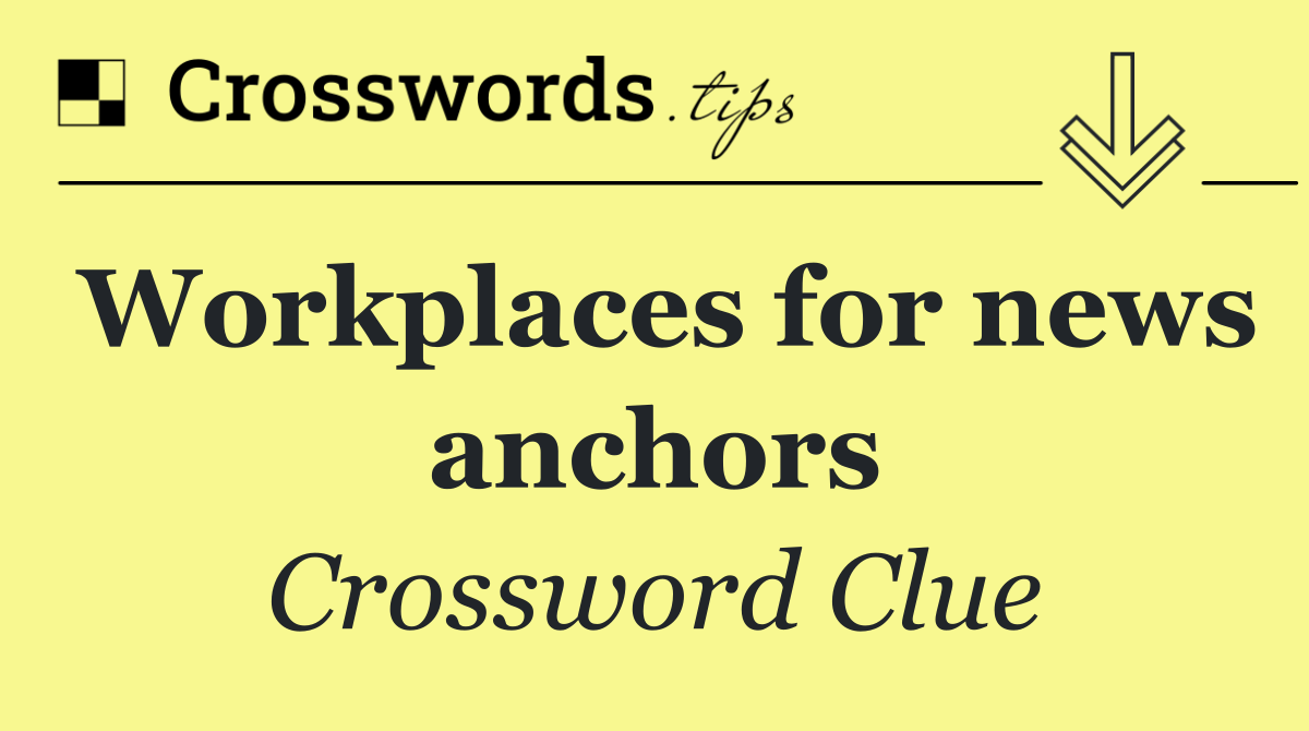 Workplaces for news anchors