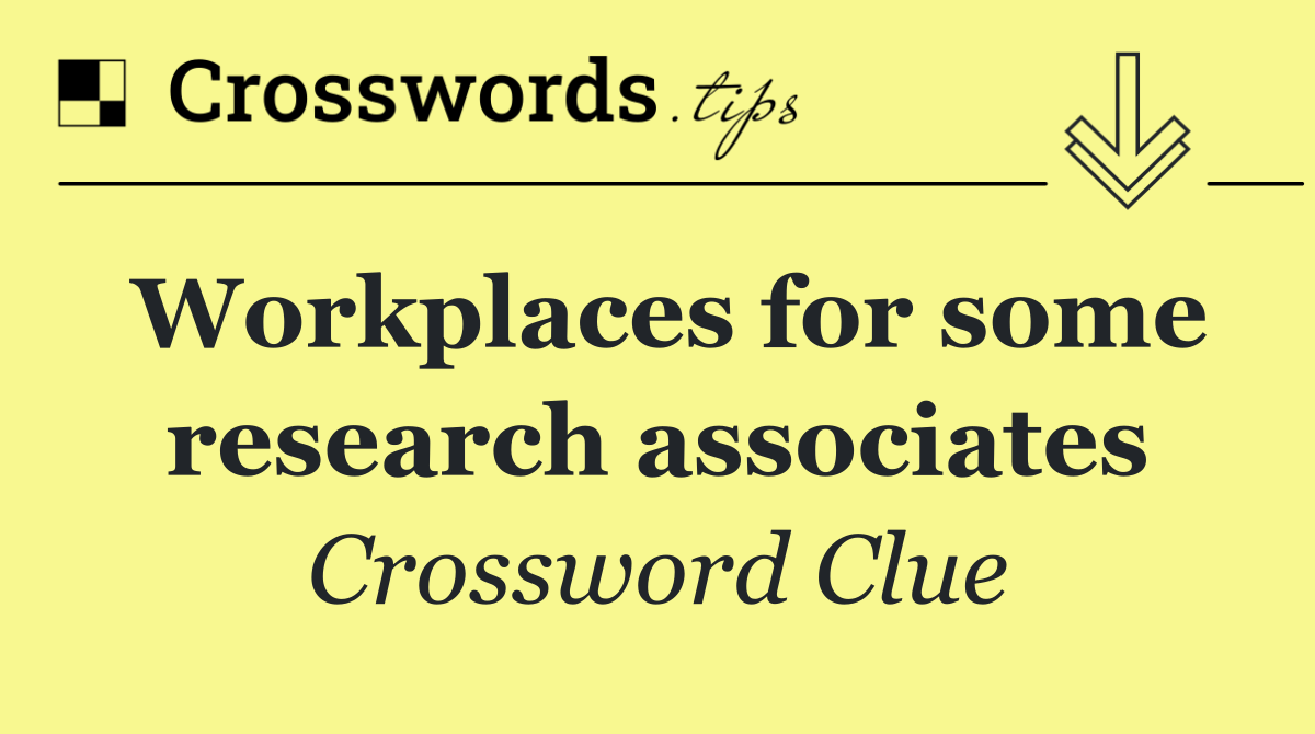 Workplaces for some research associates