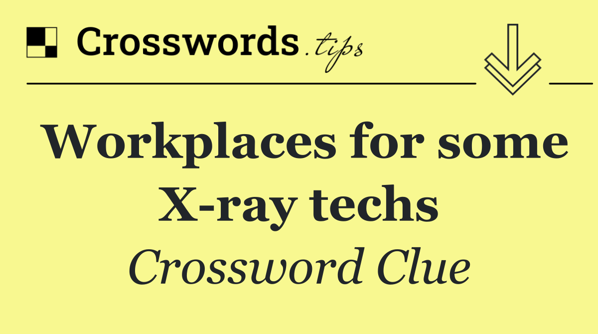 Workplaces for some X ray techs