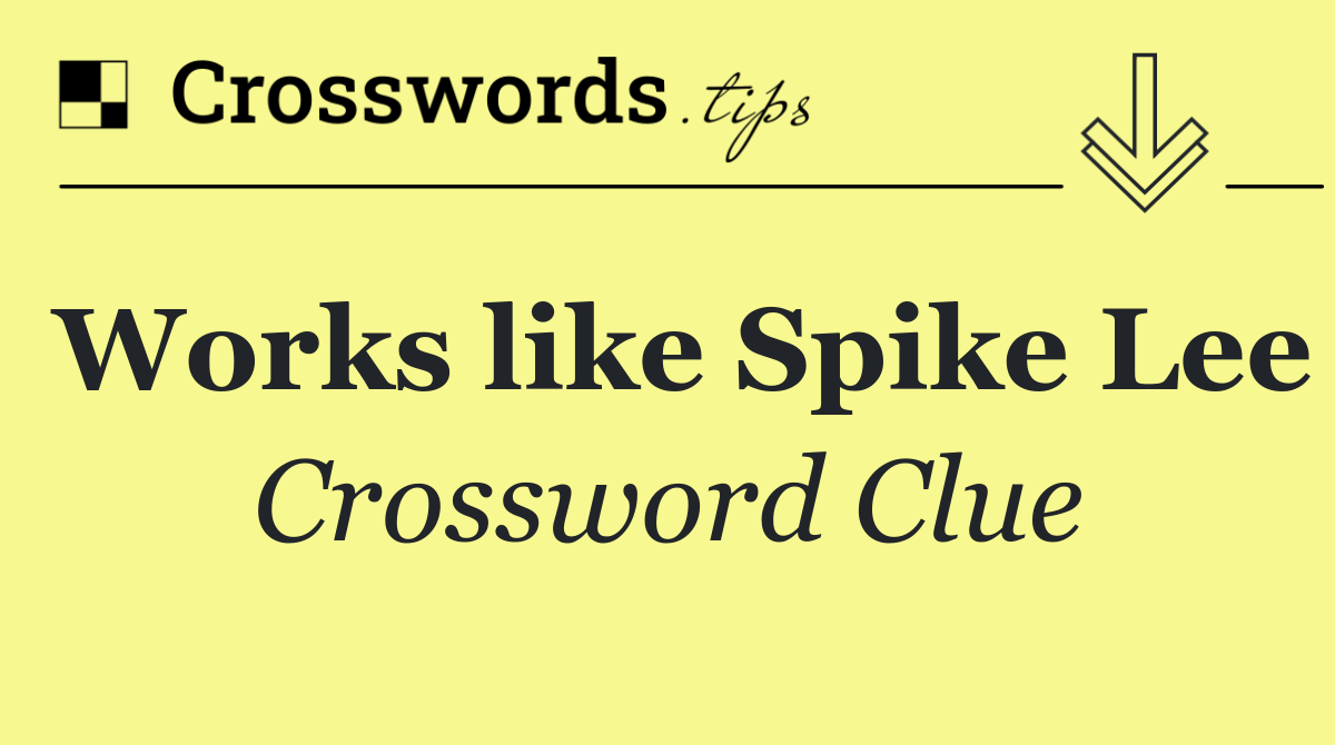 Works like Spike Lee