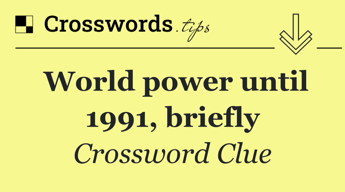 World power until 1991, briefly