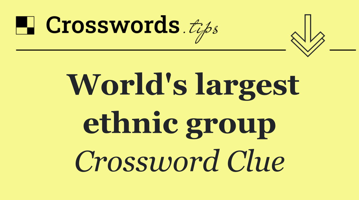 World's largest ethnic group