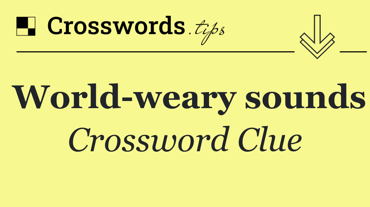 World weary sounds