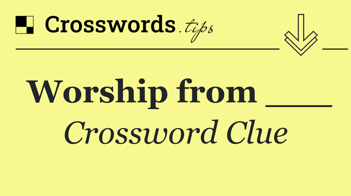 Worship from ___