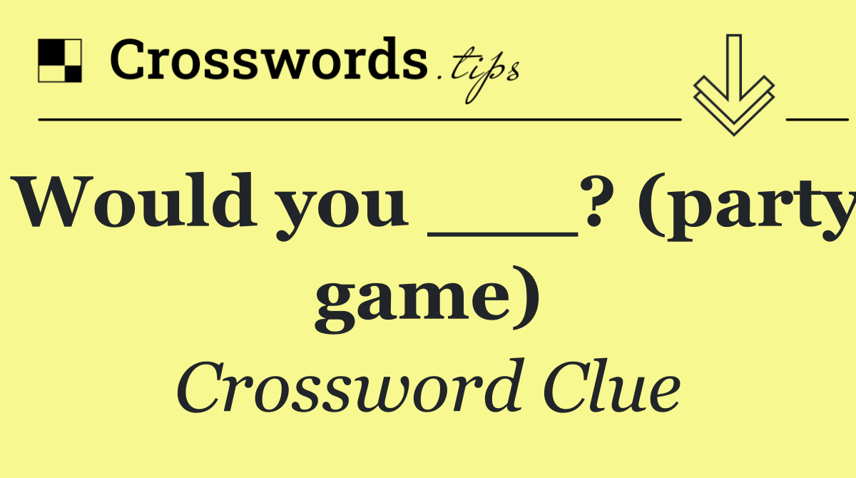 Would you ___? (party game)