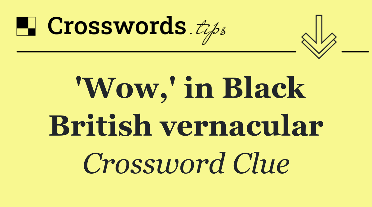 'Wow,' in Black British vernacular