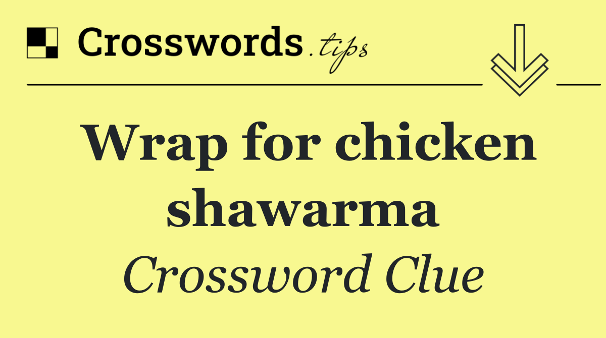 Wrap for chicken shawarma