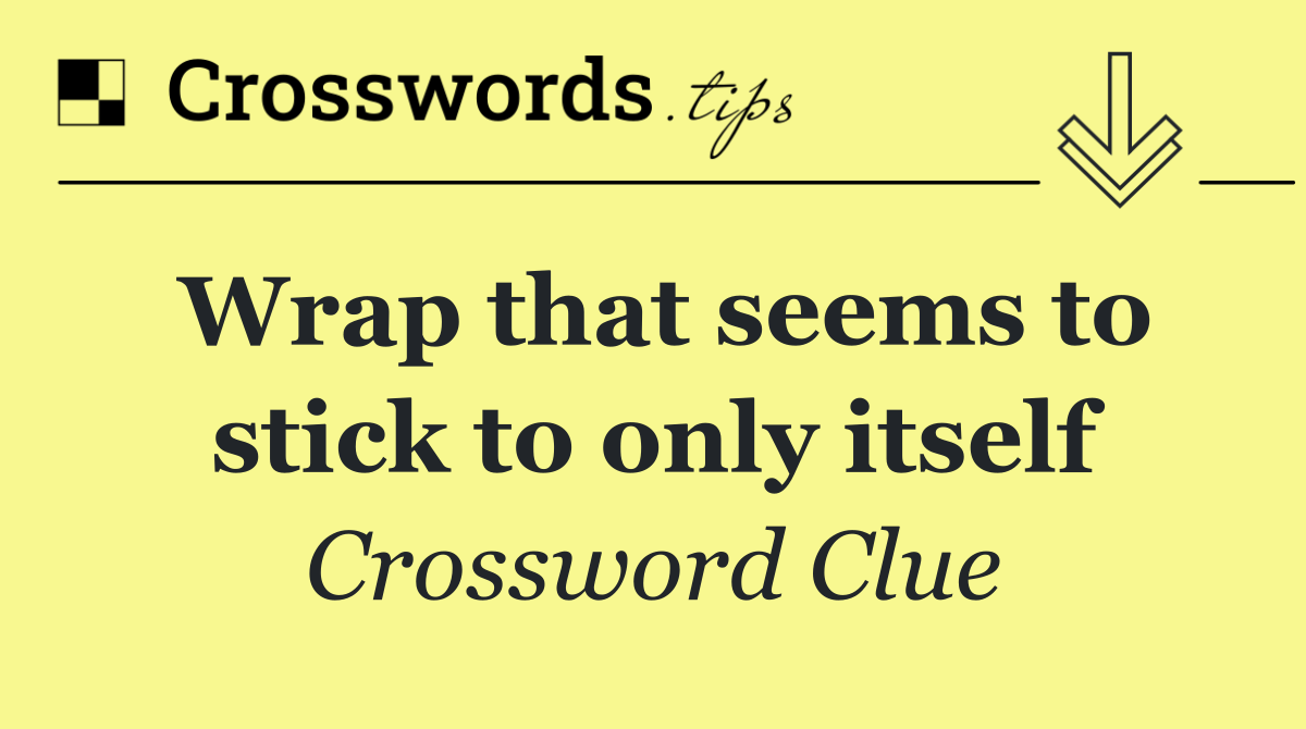 Wrap that seems to stick to only itself