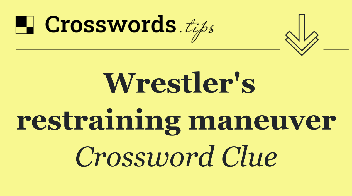 Wrestler's restraining maneuver