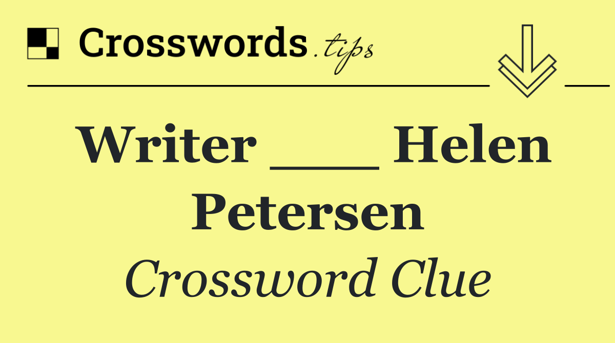 Writer ___ Helen Petersen