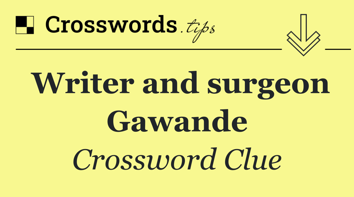 Writer and surgeon Gawande