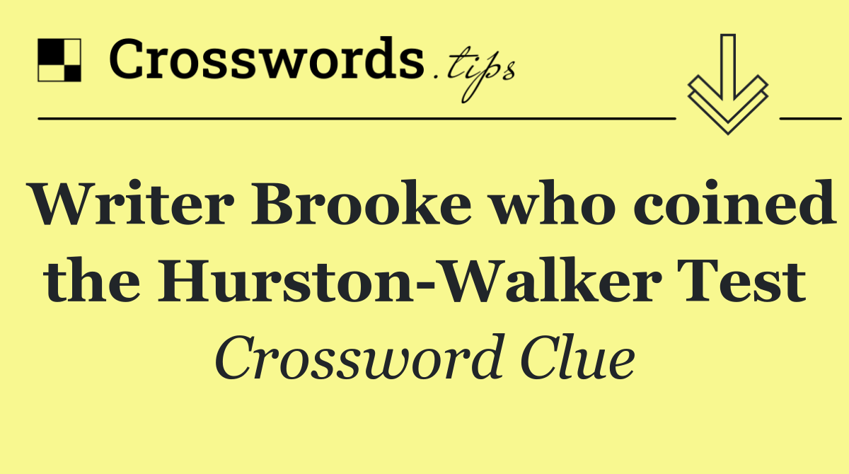 Writer Brooke who coined the Hurston Walker Test