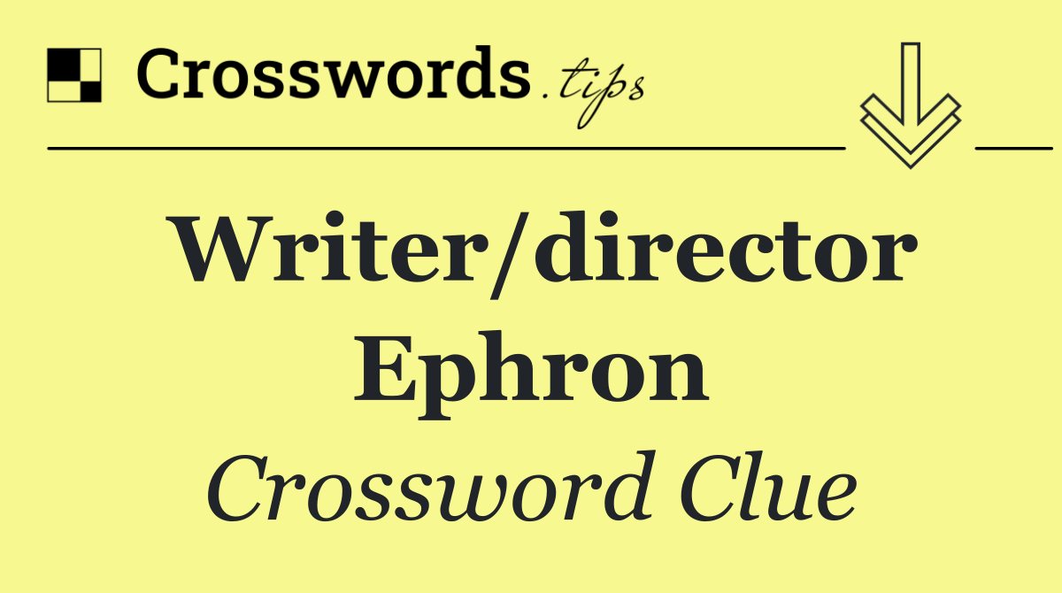 Writer/director Ephron