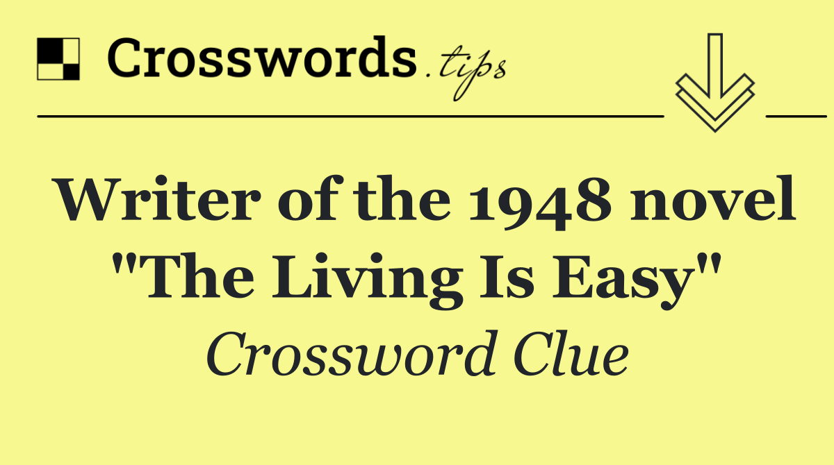 Writer of the 1948 novel "The Living Is Easy"