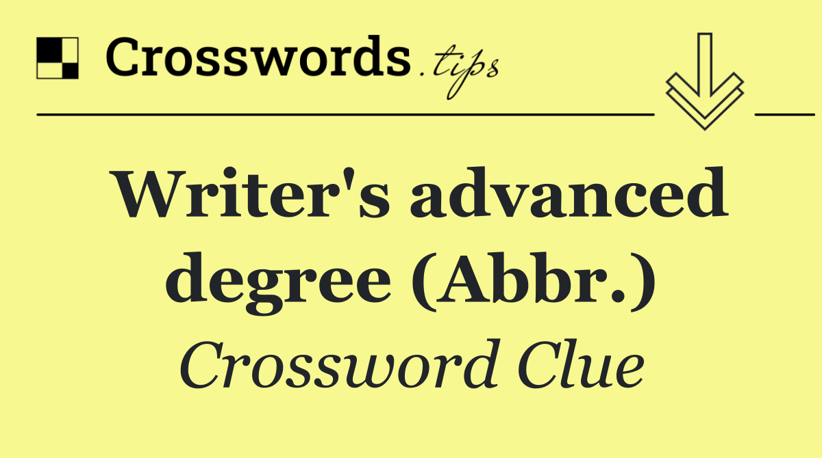 Writer's advanced degree (Abbr.)