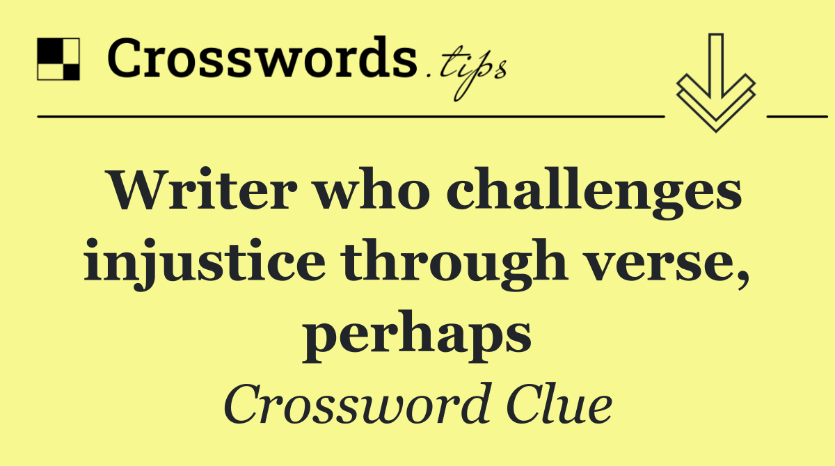 Writer who challenges injustice through verse, perhaps
