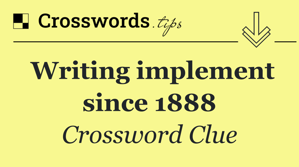 Writing implement since 1888
