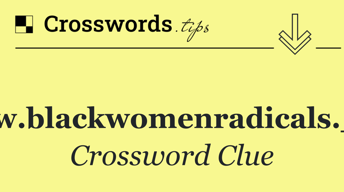 www.blackwomenradicals.___