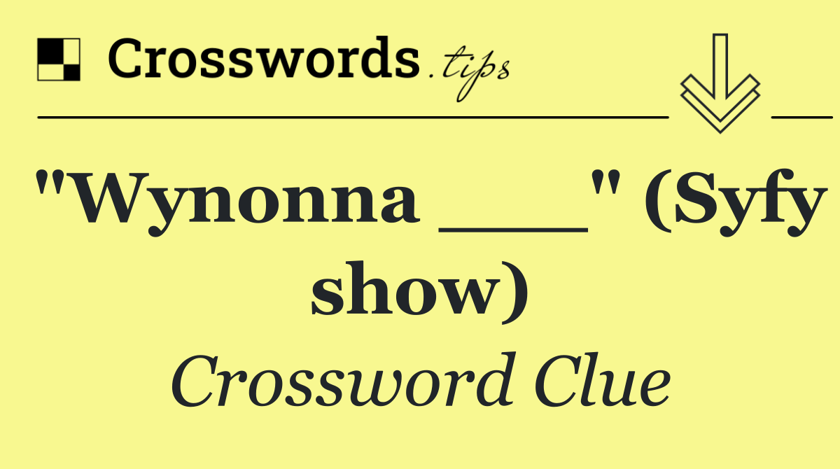"Wynonna ___" (Syfy show)