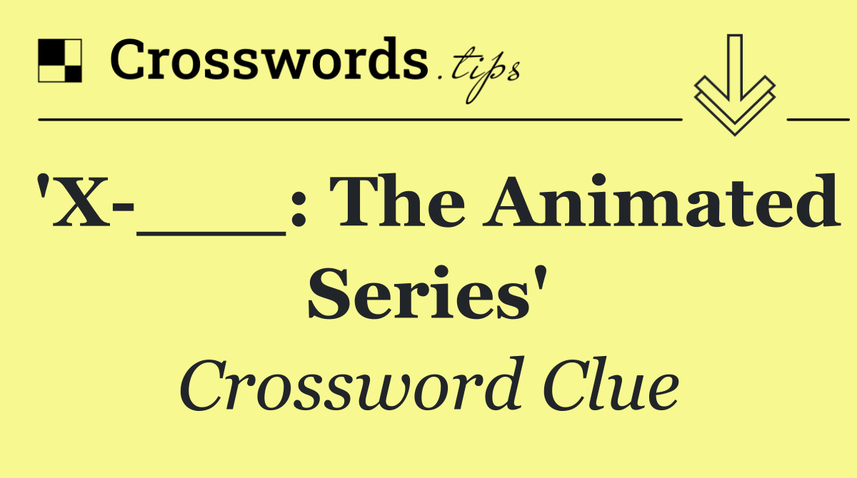 'X ___: The Animated Series'