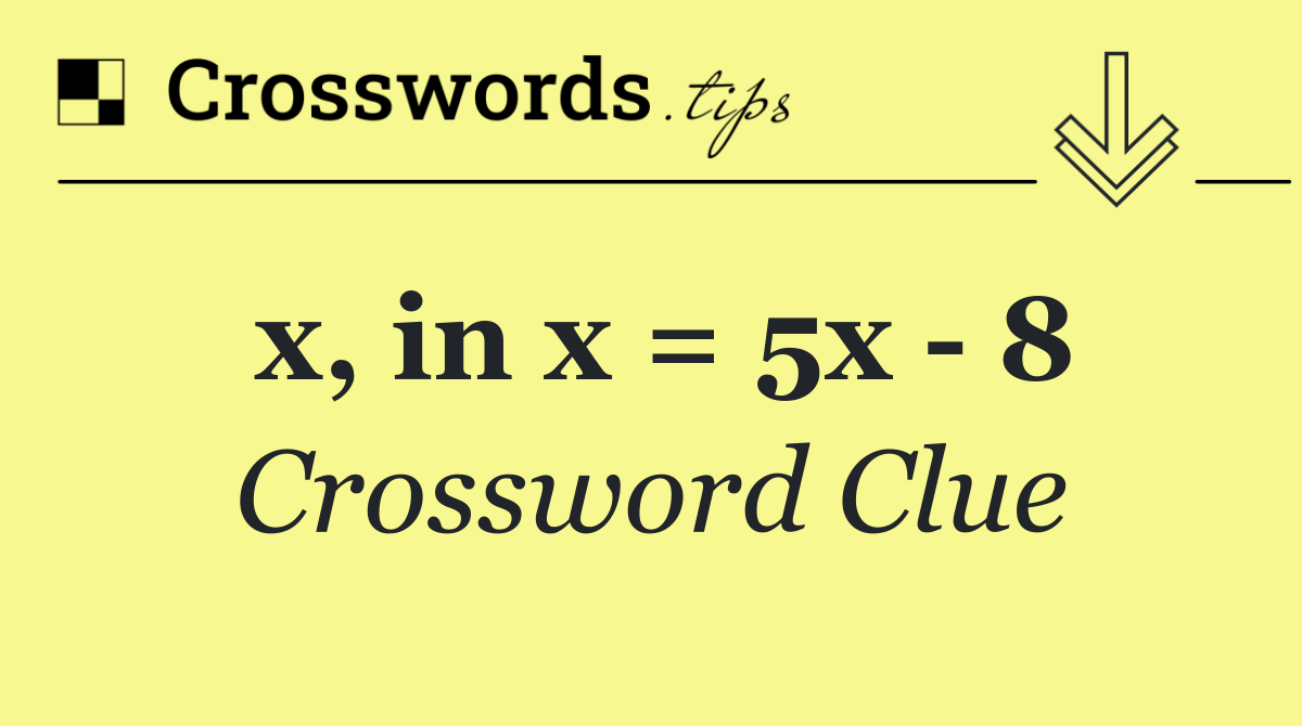 x, in x = 5x   8