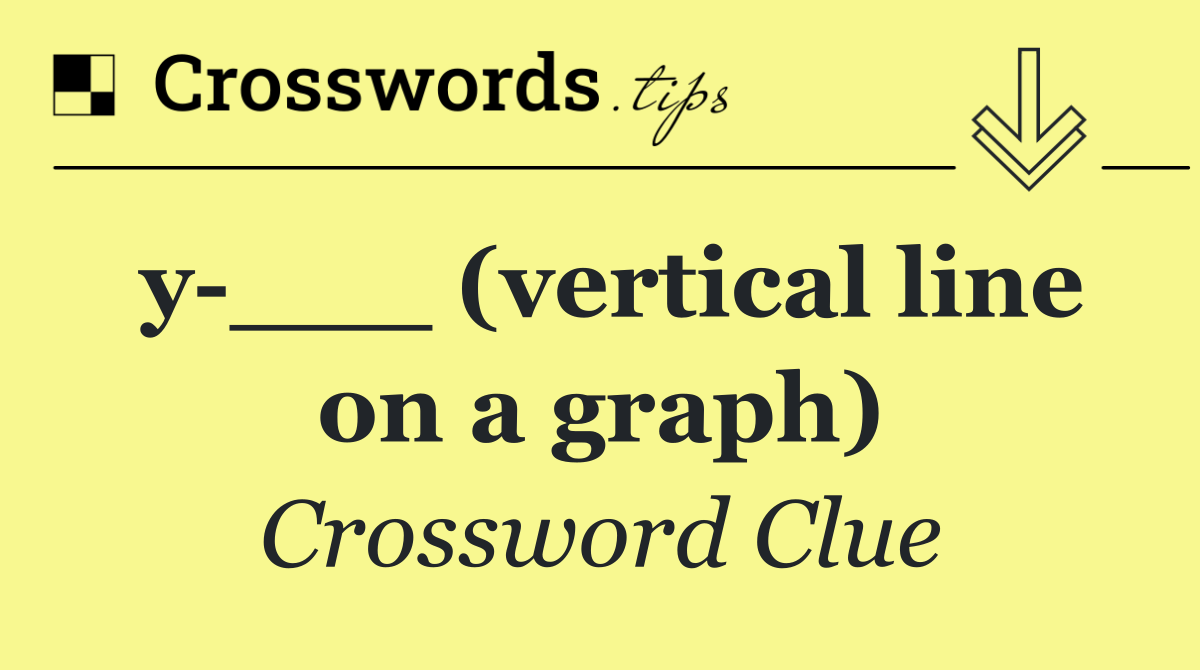 y ___ (vertical line on a graph)