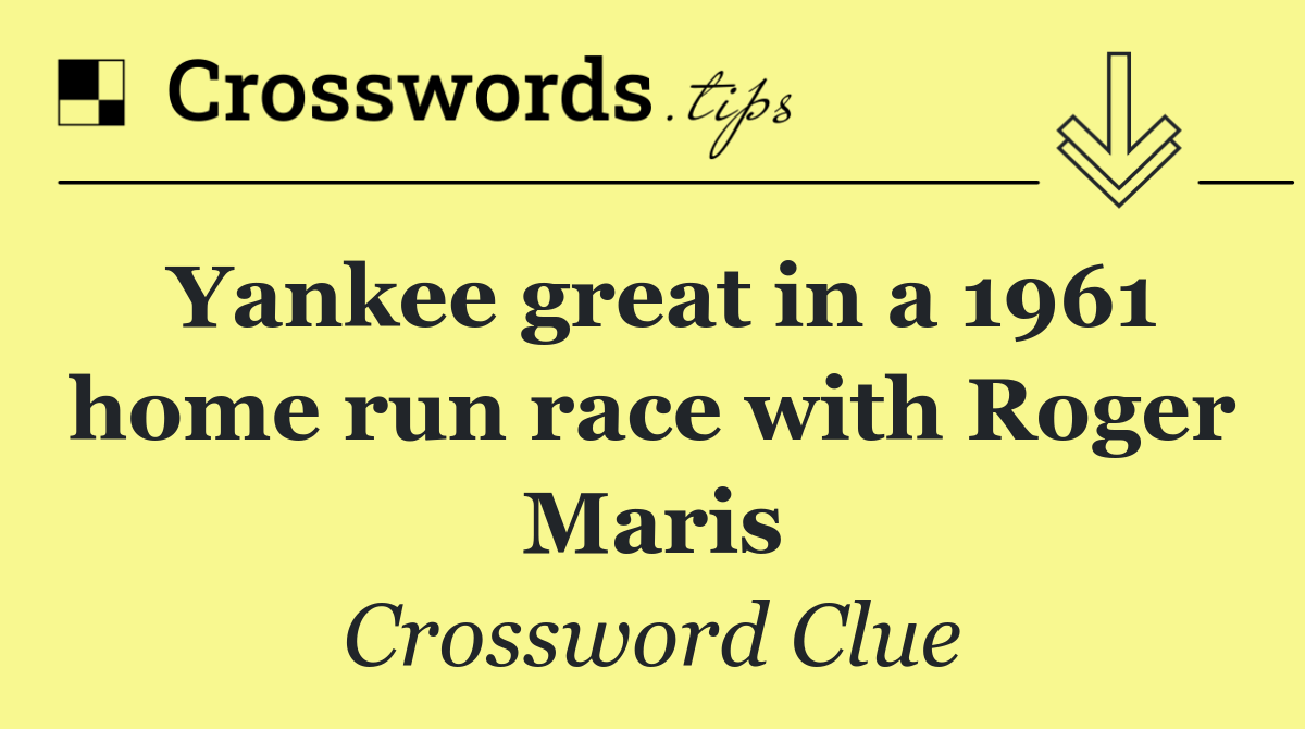 Yankee great in a 1961 home run race with Roger Maris