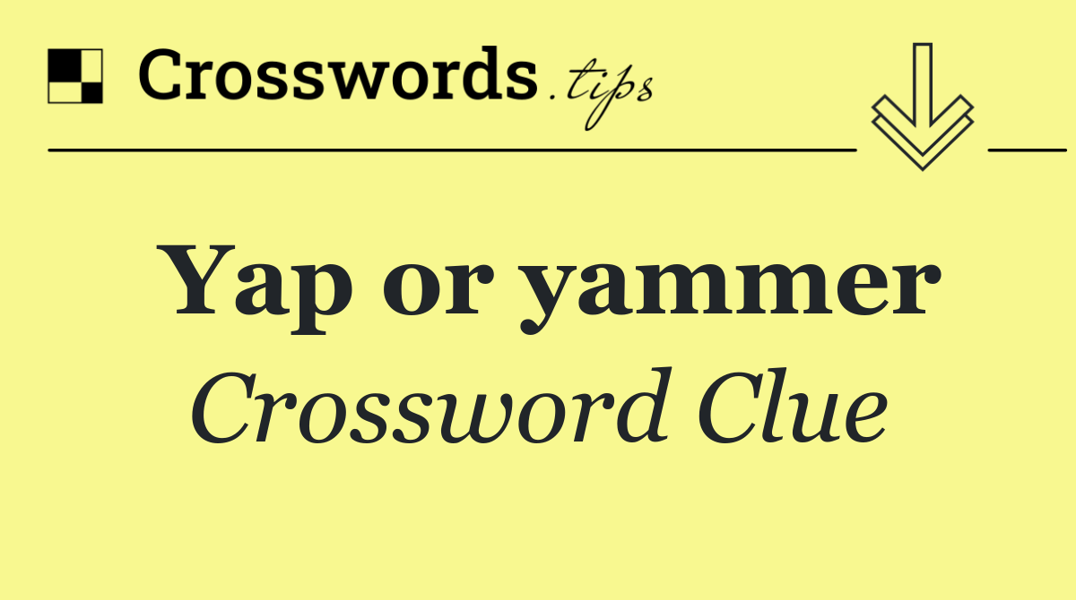 Yap or yammer