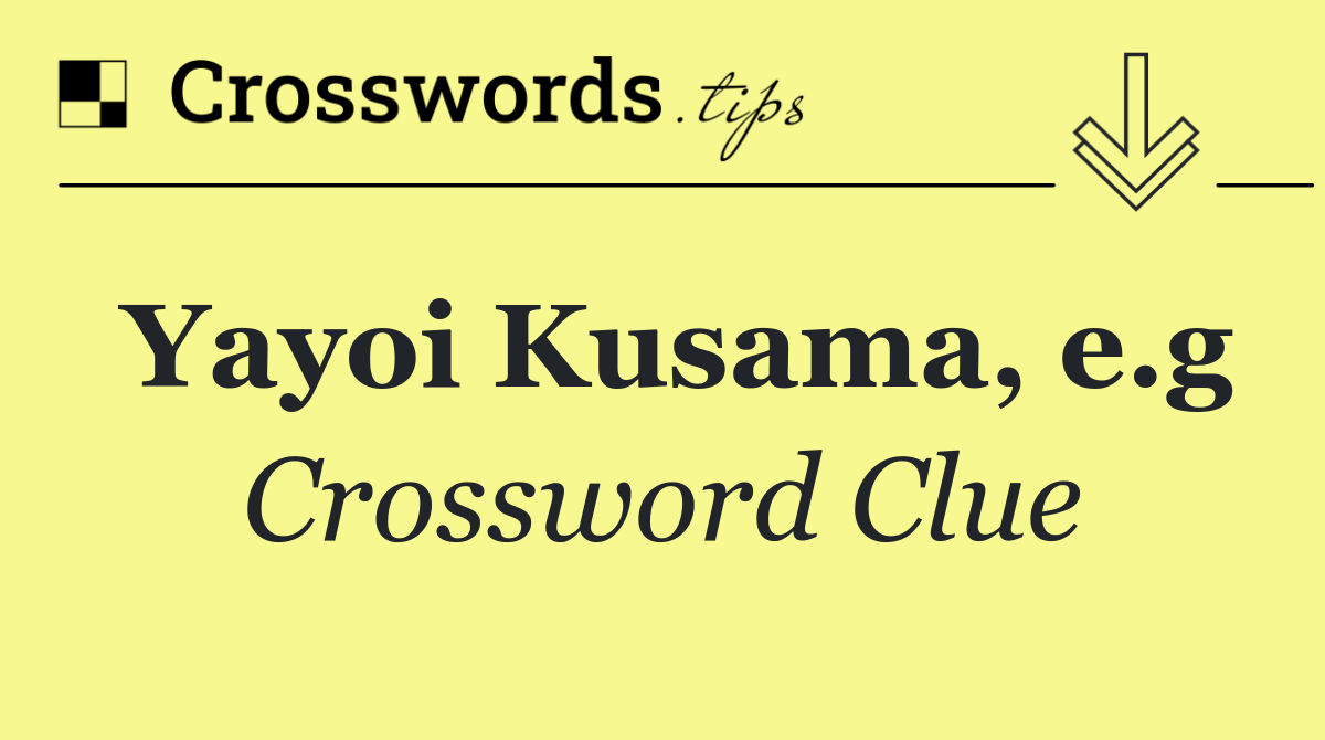Yayoi Kusama, e.g