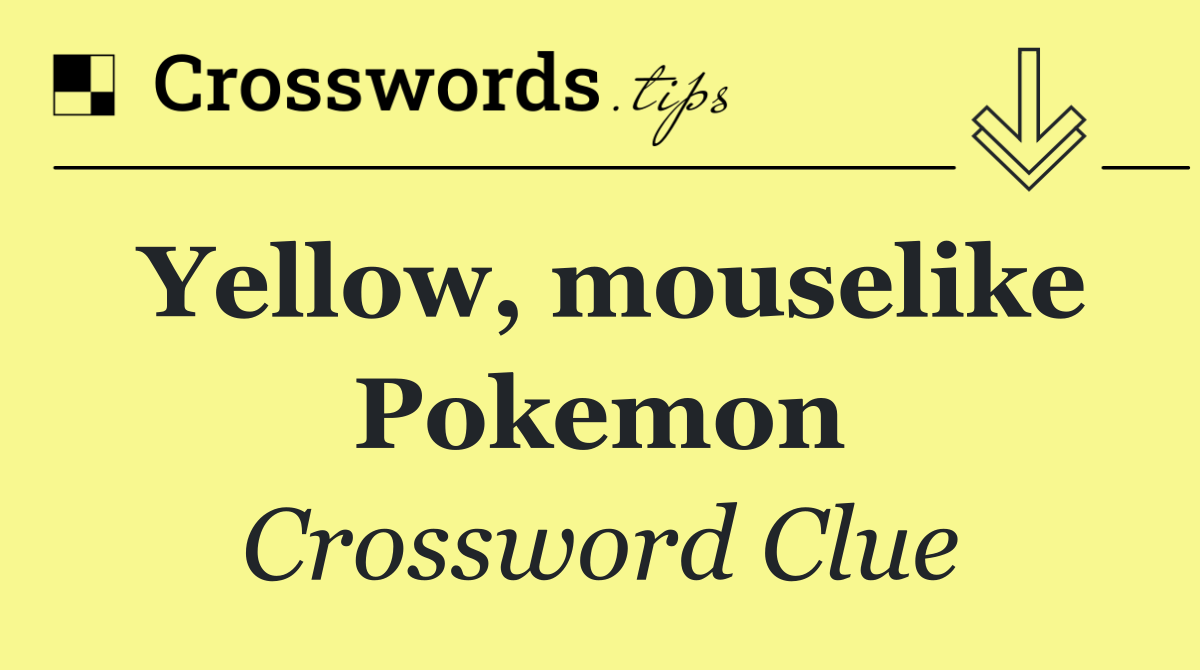 Yellow, mouselike Pokemon