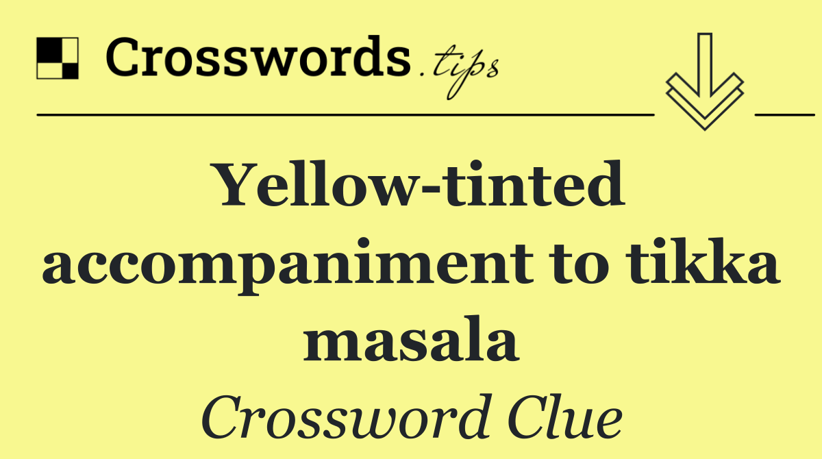 Yellow tinted accompaniment to tikka masala