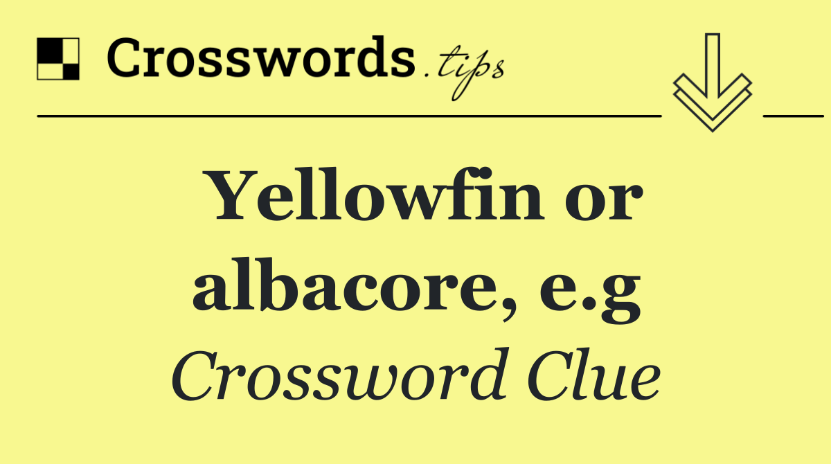 Yellowfin or albacore, e.g