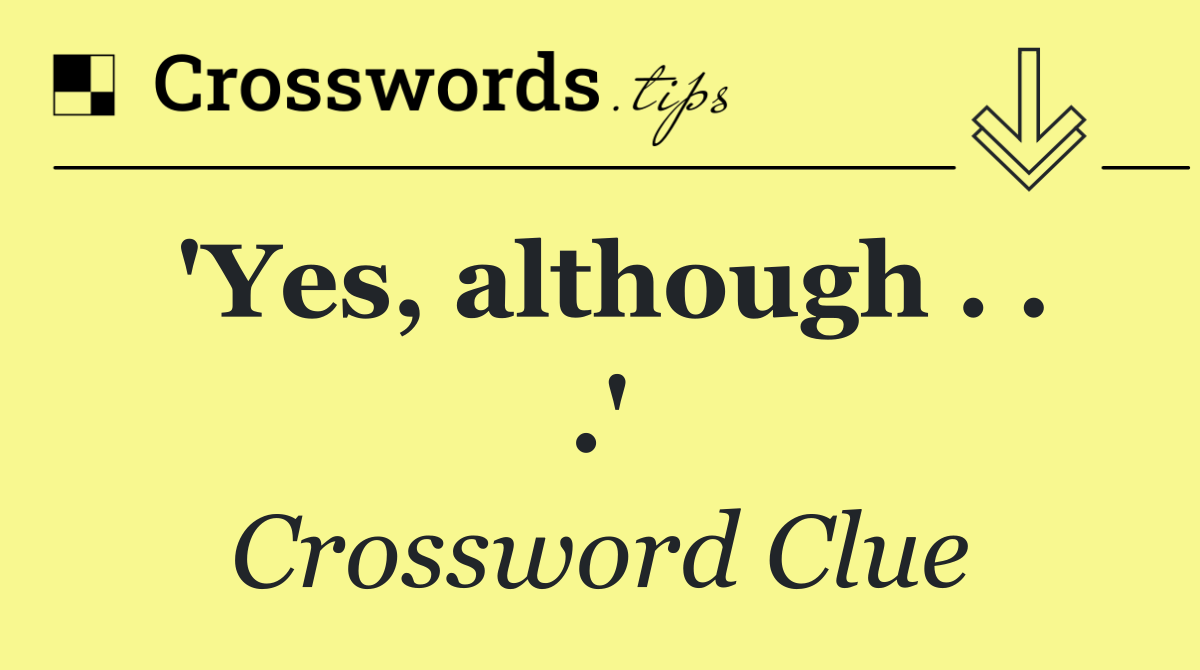 'Yes, although . . .'