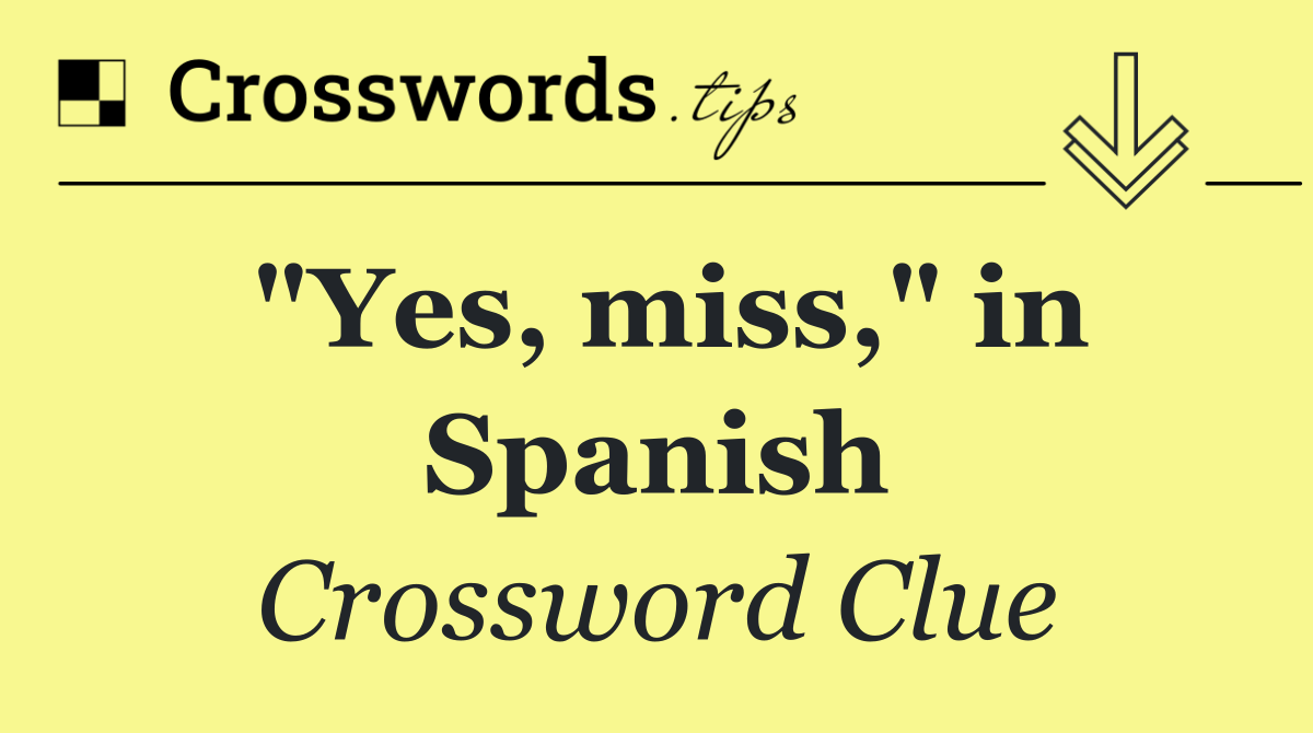 "Yes, miss," in Spanish