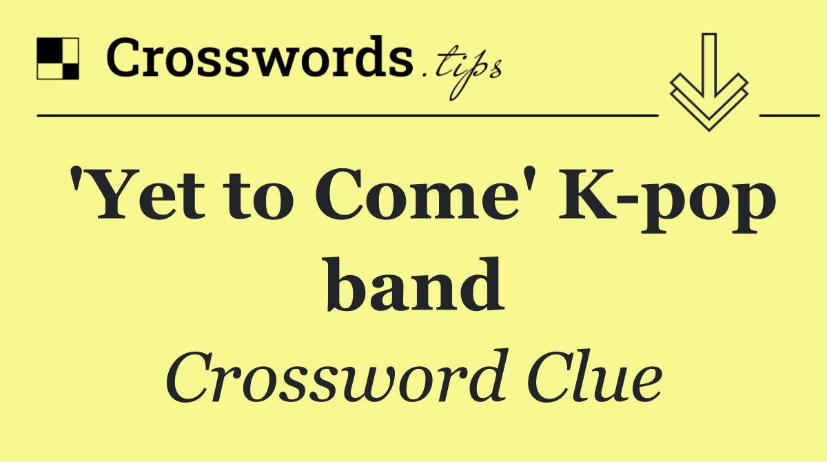 'Yet to Come' K pop band