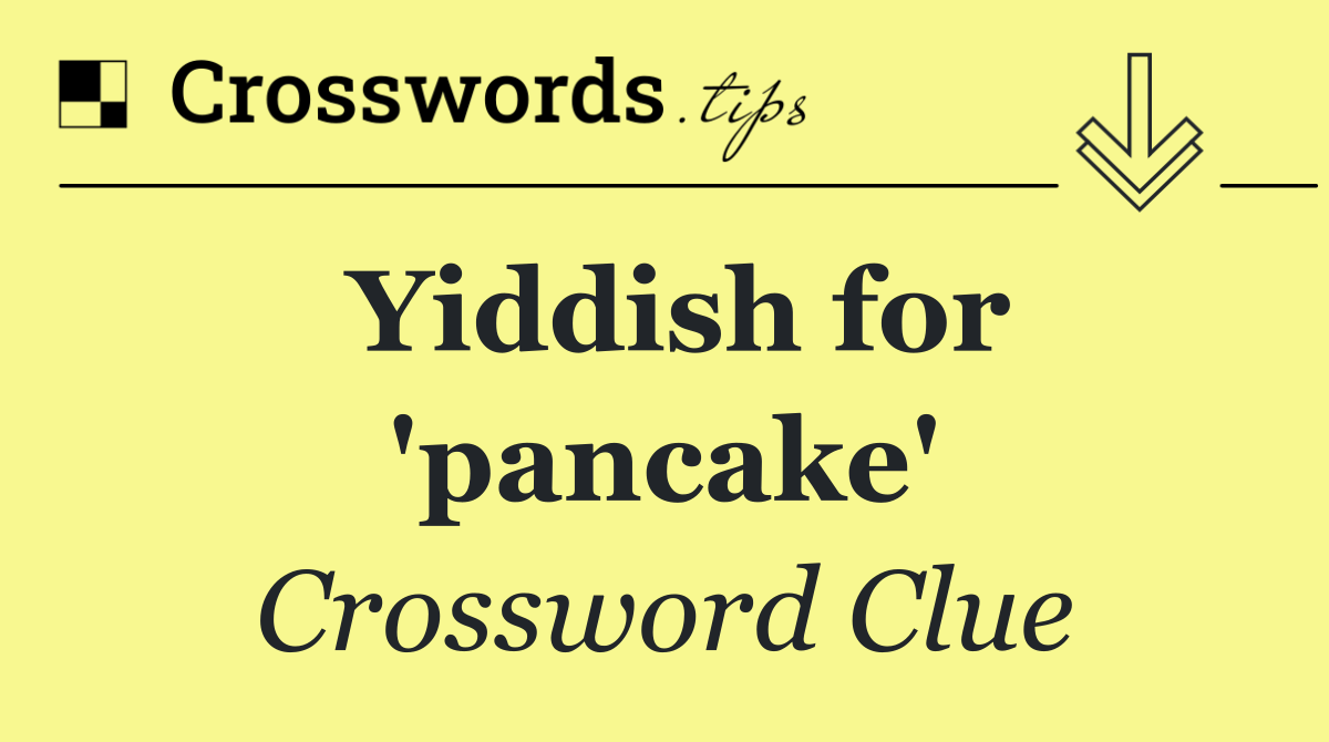 Yiddish for 'pancake'