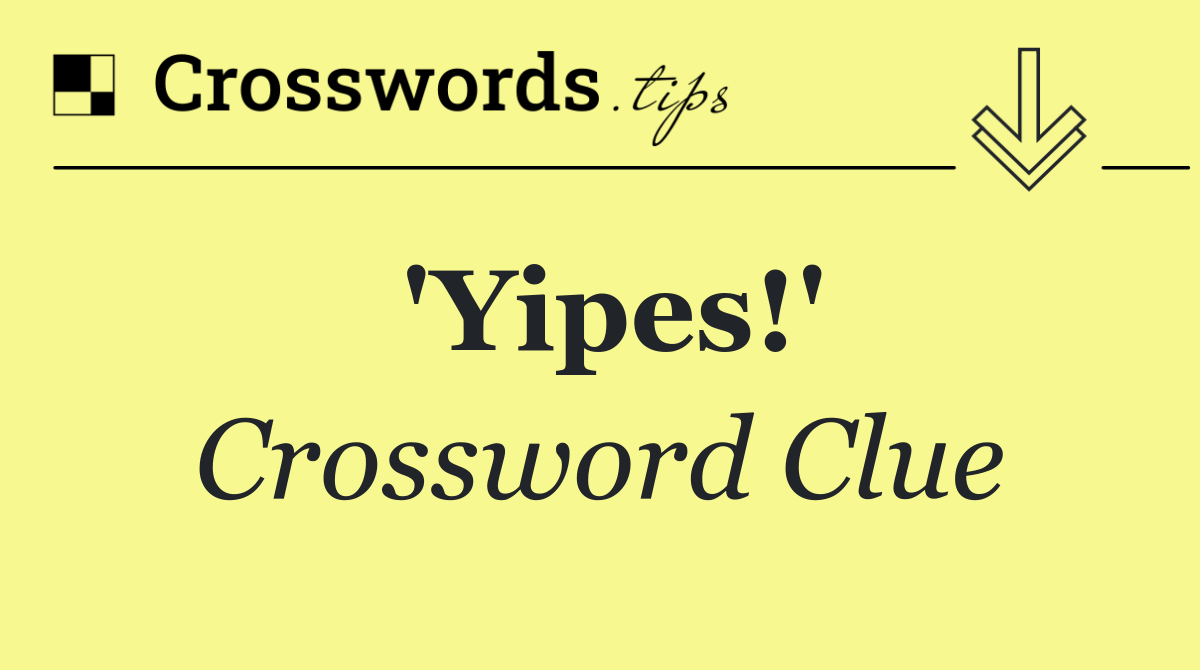 'Yipes!'