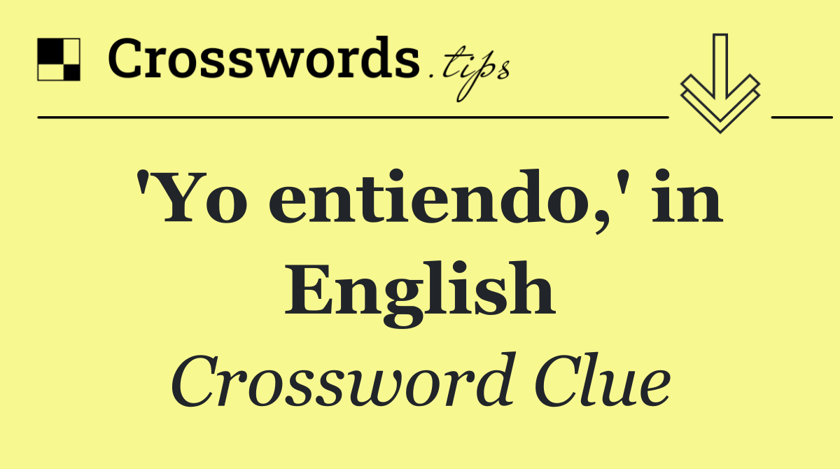 'Yo entiendo,' in English