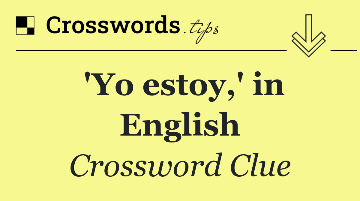 'Yo estoy,' in English