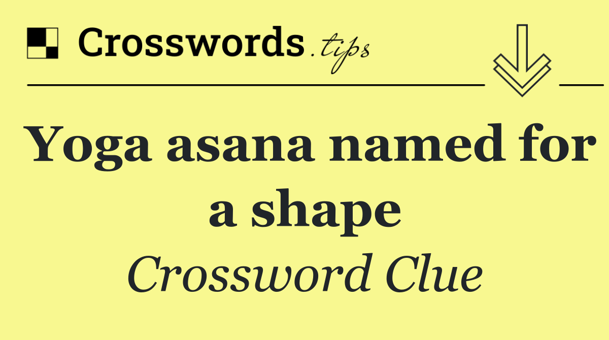 Yoga asana named for a shape