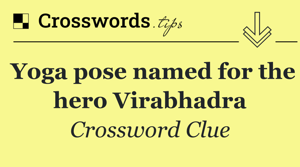 Yoga pose named for the hero Virabhadra