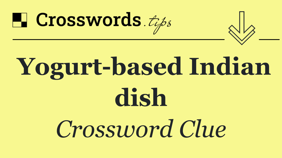 Yogurt based Indian dish Crossword Clue Answer September 12 2024